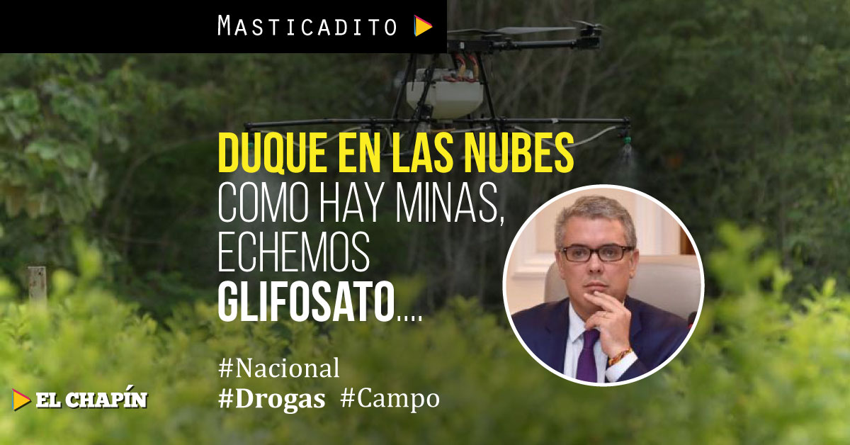 Con lógica confusa, Duque pide retomar inservible y peligrosa aspersión con Glifosato